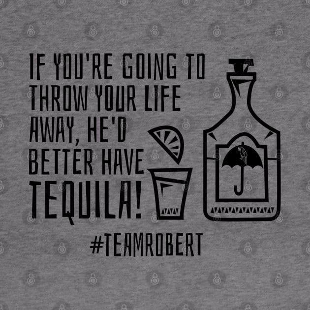 Team Robert - tequila by Stars Hollow Mercantile